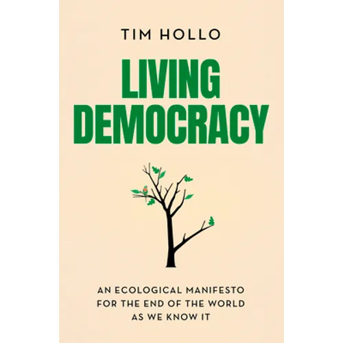 Living Democracy: An ecological manifesto for the end of the world as we know it - Paperback