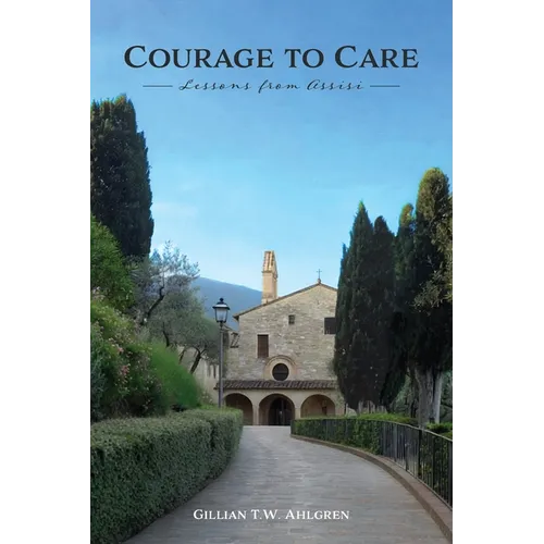 Courage to Care: Lessons from Assisi - Paperback