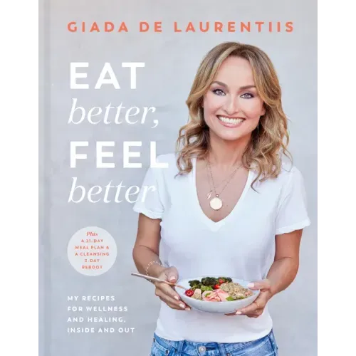 Eat Better, Feel Better: My Recipes for Wellness and Healing, Inside and Out - Hardcover