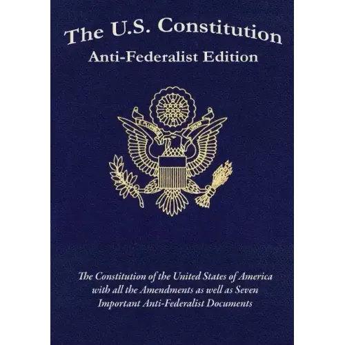 The U.S. Constitution: Anti-Federalist Edition - Paperback