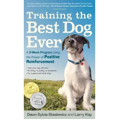 Training the Best Dog Ever: A 5-Week Program Using the Power of Positive Reinforcement - Paperback