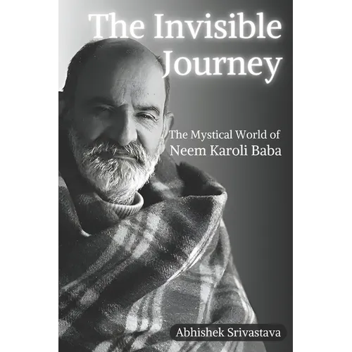 The Invisible Journey - The Mystical World of Neem Karoli Baba - Paperback