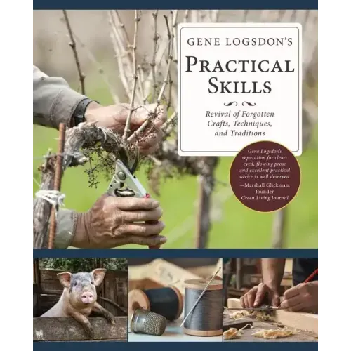 Gene Logsdon's Practical Skills: A Revival of Forgotten Crafts, Techniques, and Traditions - Paperback
