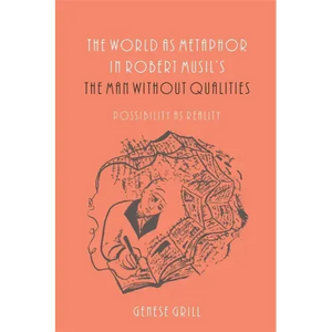 The World as Metaphor in Robert Musil's the Man Without Qualities: Possibility as Reality - Paperback
