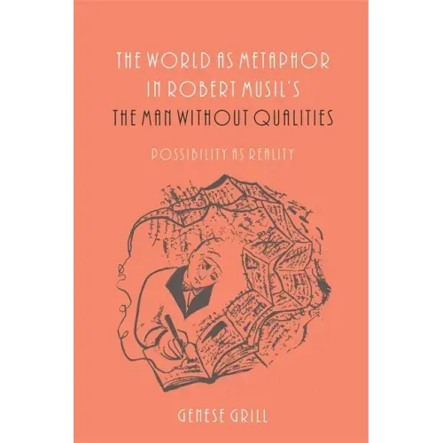 The World as Metaphor in Robert Musil's the Man Without Qualities: Possibility as Reality - Paperback