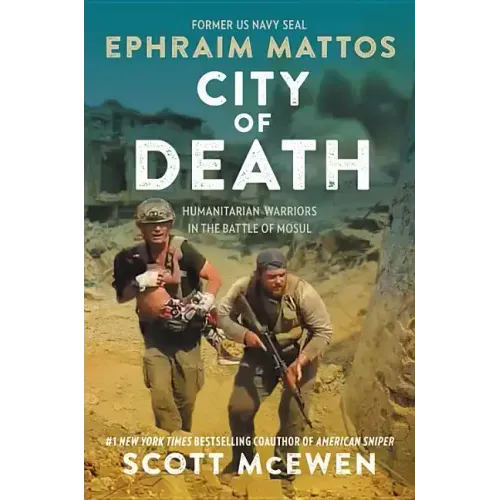 City of Death: Humanitarian Warriors in the Battle of Mosul - Hardcover