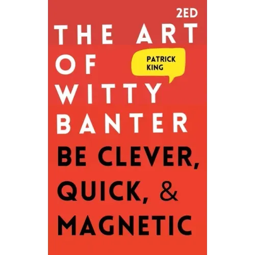 The Art of Witty Banter: Be Clever, Quick, & Magnetic - Paperback