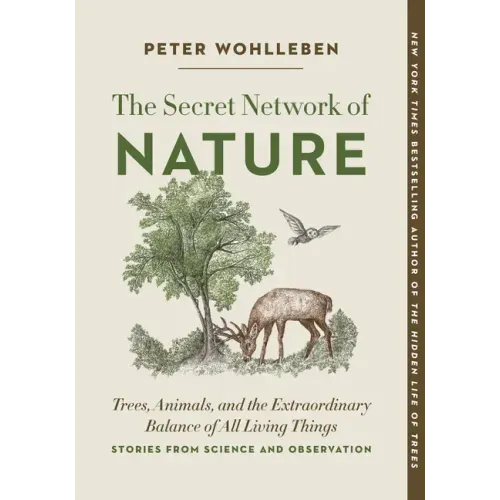 The Secret Network of Nature: Trees, Animals, and the Extraordinary Balance of All Living Things-- Stories from Science and Observation - Paperback