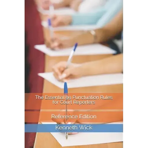 The Essential 99 Punctuation Rules for Court Reporters: Reference Edition - Paperback