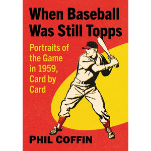 When Baseball Was Still Topps: Portraits of the Game in 1959, Card by Card - Paperback
