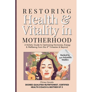 Restoring Health & Vitality in Motherhood: A Holistic Guide to Healing Hormones, Energy & Wellbeing Naturally from the 4th Trimester & Beyond - Paperback