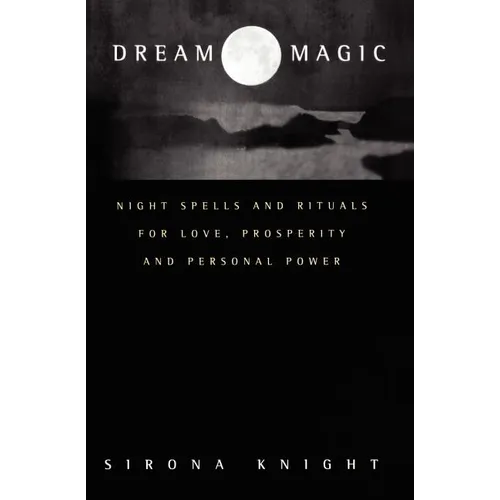 Dream Magic: Night Spells & Rituals for Love, Prosperity and Personal Power - Paperback