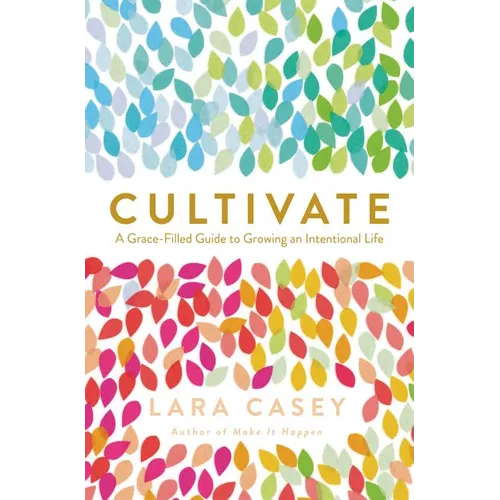 Cultivate: A Grace-Filled Guide to Growing an Intentional Life - Paperback