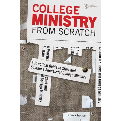 The College Ministry from Scratch: A Practical Guide to Start and Sustain a Successful College Ministry - Paperback