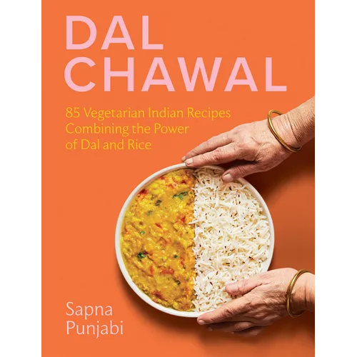 Dal Chawal: 85 Vegetarian Indian Recipes Combining the Power of Dal and Rice - Hardcover