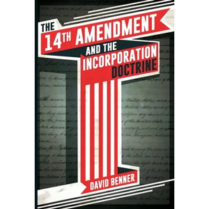 The 14th Amendment and the Incorporation Doctrine - Paperback