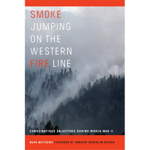 Smoke Jumping on the Western Fire Line: Conscientious Objectors During the World War II - Hardcover