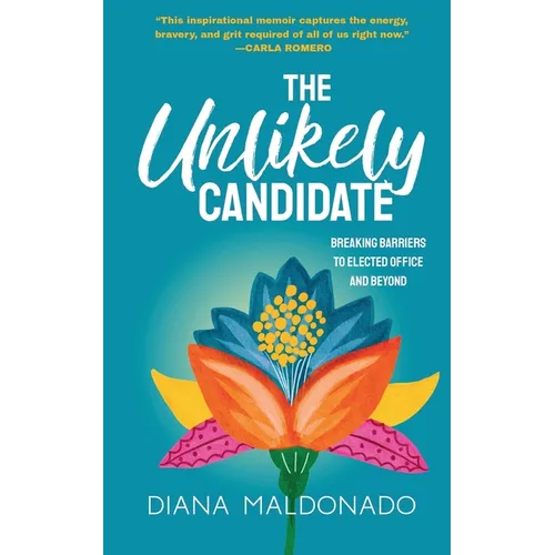 The Unlikely Candidate: Breaking Barriers to Elected Office and Beyond - Paperback