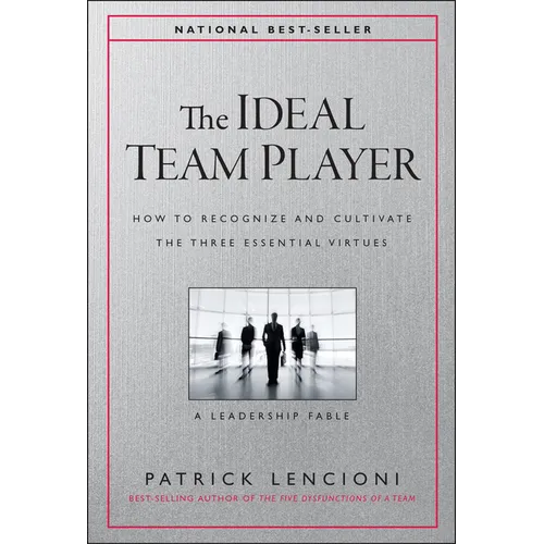 The Ideal Team Player: How to Recognize and Cultivate the Three Essential Virtues - Hardcover