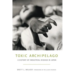 Toxic Archipelago: A History of Industrial Disease in Japan - Paperback