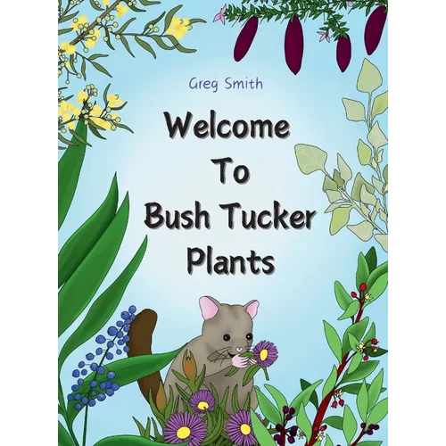 Welcome to Bush Tucker Plants - Hardcover