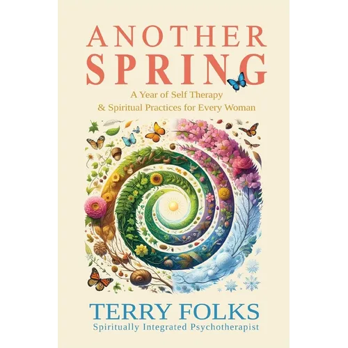 Another Spring: A Year of Self Therapy and Spiritual Practices - Paperback