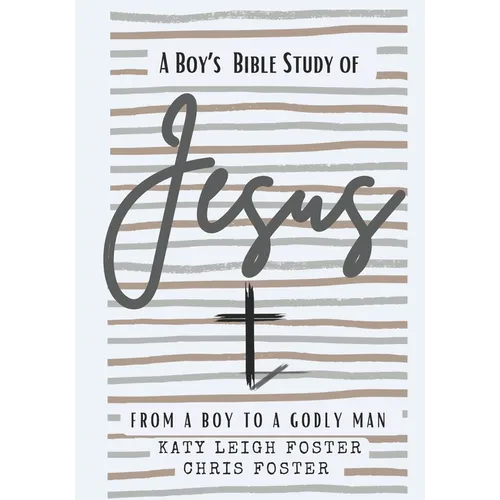 From a Boy to a Godly Man: A Boy's Bible Study of Jesus - Paperback