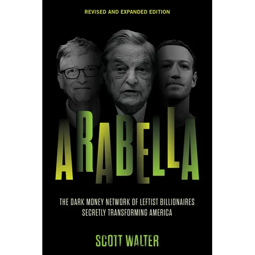 Arabella: The Dark Money Network of Leftist Billionaires Secretly Transforming America - Paperback