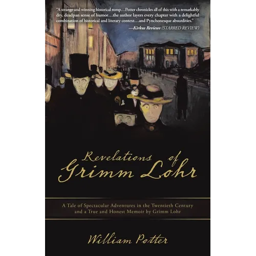 Revelations of Grimm Lohr: A Tale of Spectacular Adventures in the Twentieth Century and a True and Honest Memoir by Grimm Lohr - Paperback