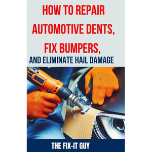 How to Repair Automotive Dents, Fix Bumpers, and Eliminate Hail Damage: The Ultimate Guide to Mastering Auto Body Repair Techniques for Flawless Resul - Paperback