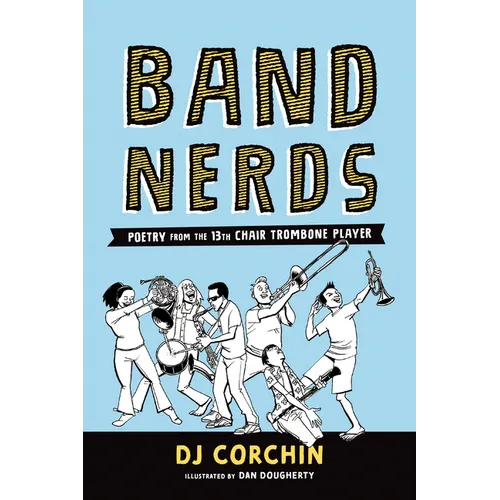 Band Nerds: Poetry from the 13th Chair Trombone Player - Paperback