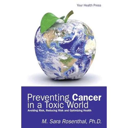 Preventing Cancer in a Toxic World: Risk Avoidance, Risk Reduction and Optimizing Health - Paperback