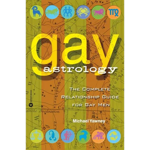 Gay Astrology: The Complete Relationship Guide for Gay Men - Paperback