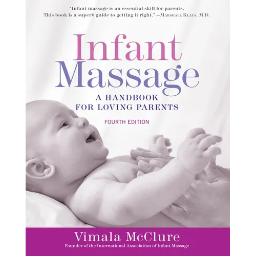 Infant Massage (Fourth Edition): A Handbook for Loving Parents - Paperback