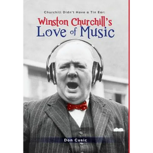 Winston Churchill's Love of Music: Churchill Didn't Have a Tin Ear - Hardcover