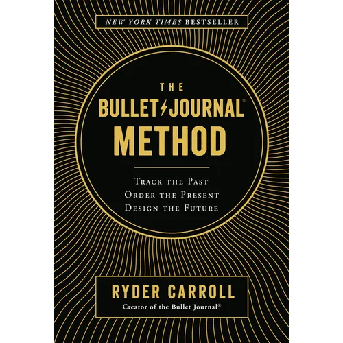 The Bullet Journal Method: Track the Past, Order the Present, Design the Future - Hardcover