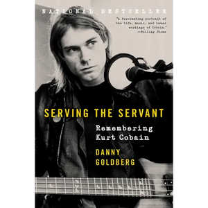 Serving the Servant: Remembering Kurt Cobain - Paperback