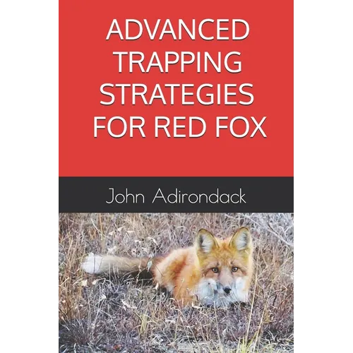 Advanced Trapping Strategies For Red Fox - Paperback