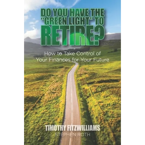Do You Have the "Green Light" to Retire?: How to Take Control of Your Finances for Your Future - Paperback