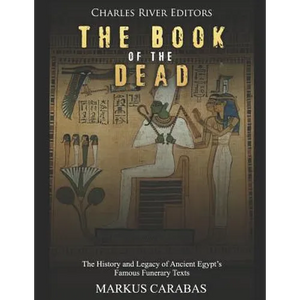The Book of the Dead: The History and Legacy of Ancient Egypt's Famous Funerary Texts - Paperback
