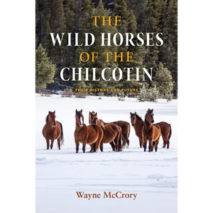 The Wild Horses of the Chilcotin: Their History and Future - Hardcover