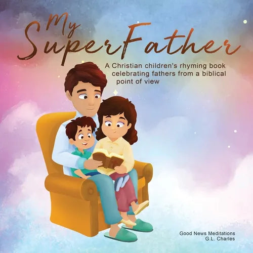My Superfather: A Christian children's rhyming book celebrating fathers from a biblical point of view - Paperback