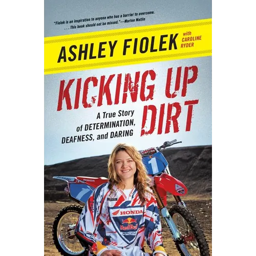 Kicking Up Dirt: A True Story of Determination, Deafness, and Daring - Paperback