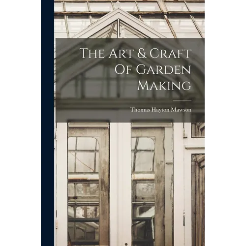 The Art & Craft Of Garden Making - Paperback