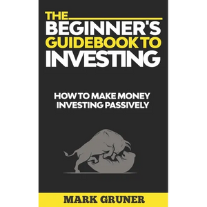 The Beginner's Guidebook to Investing: How to Make Money Investing Passively - Paperback