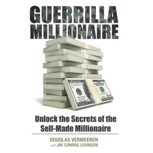 Guerrilla Millionaire: Unlock the Secrets of the Self-Made Millionaire - Hardcover