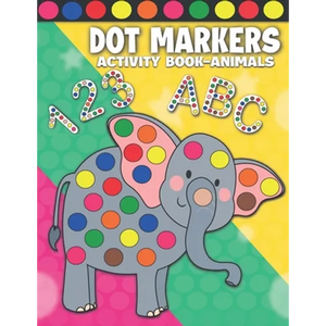 Dot Markers Activity Book Animals: Dot Markers Activity Book ABC Shapes and Numbers for Kids & Toddlers Do a Dot Paint Book Dab and Dot Markers Colori - Paperback