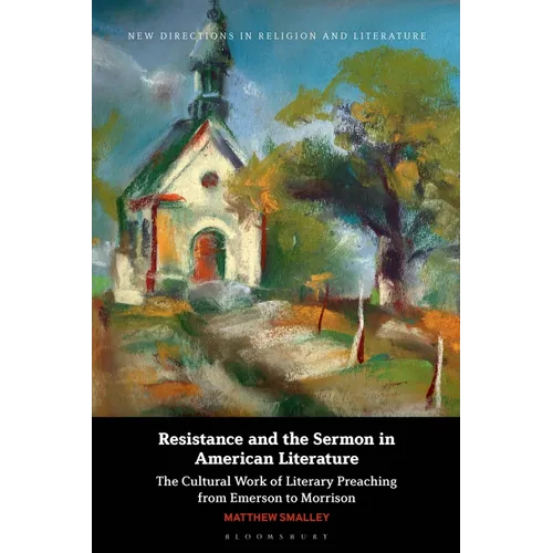 Resistance and the Sermon in American Literature: The Cultural Work of Literary Preaching from Emerson to Morrison - Paperback