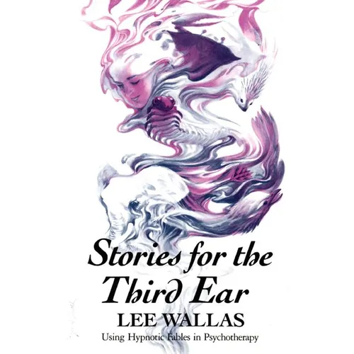 Stories for the Third Ear: Using Hypnotic Fables in Psychotherapy - Paperback