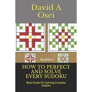 How to Perfect and Solve Every Sudoku: Best Guide For Solving Complex Sudoku - Paperback